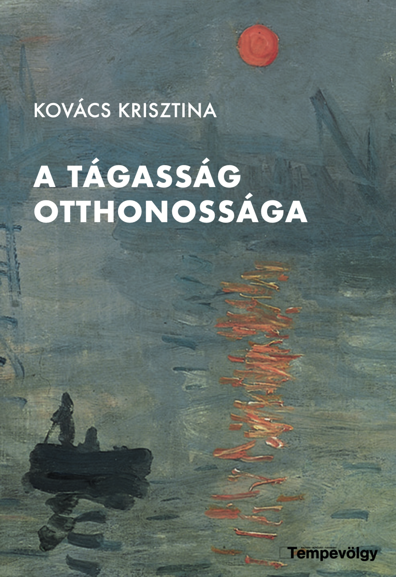 Kovács Krisztina: A TÁGASSÁG OTTHONOSSÁGA – Tanulmányok, kritikák